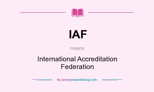 What does IAF mean? It stands for International Accreditation Federation