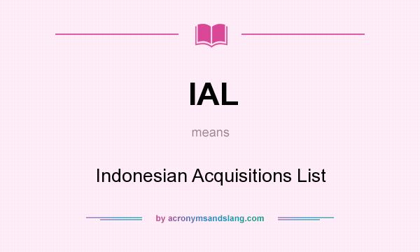 What does IAL mean? It stands for Indonesian Acquisitions List