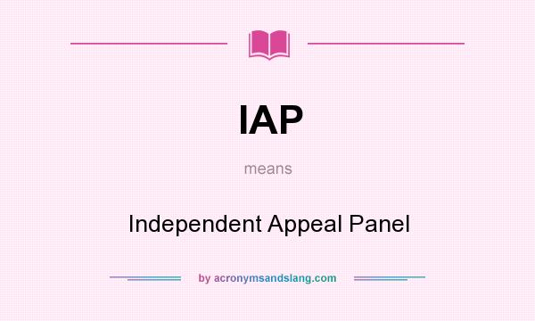 What does IAP mean? It stands for Independent Appeal Panel