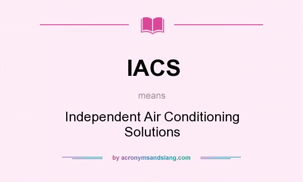 What does IACS mean? It stands for Independent Air Conditioning Solutions