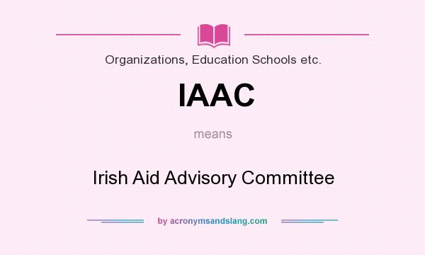 What does IAAC mean? It stands for Irish Aid Advisory Committee