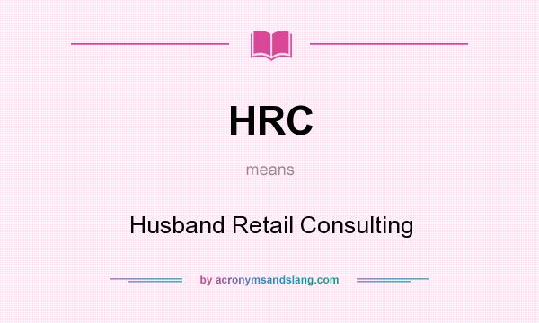 What does HRC mean? It stands for Husband Retail Consulting