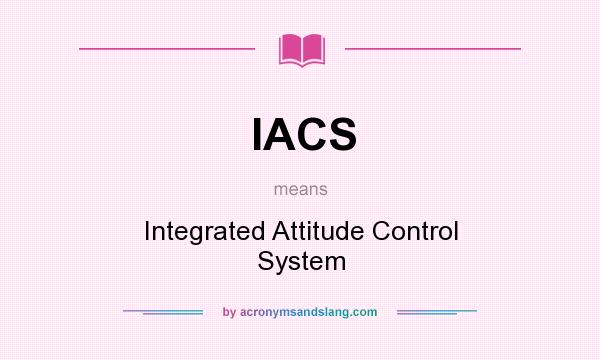 What does IACS mean? It stands for Integrated Attitude Control System