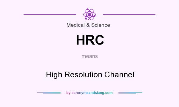 What does HRC mean? It stands for High Resolution Channel