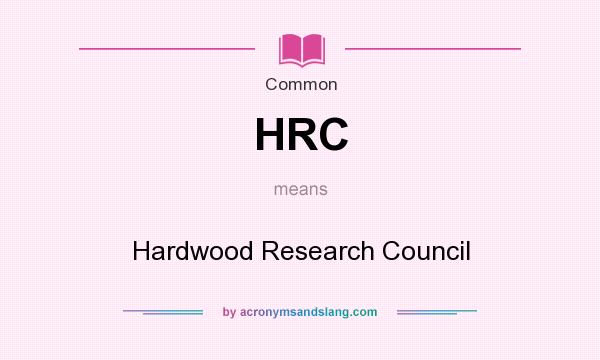 What does HRC mean? It stands for Hardwood Research Council