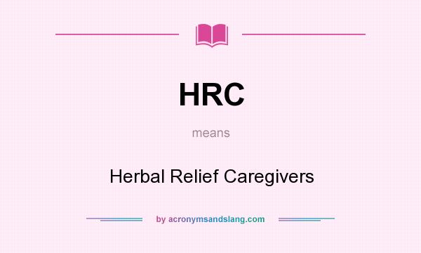 What does HRC mean? It stands for Herbal Relief Caregivers