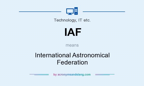 What does IAF mean? It stands for International Astronomical Federation