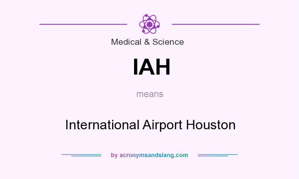 What does IAH mean? It stands for International Airport Houston