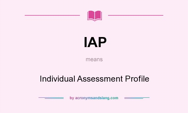 What does IAP mean? It stands for Individual Assessment Profile