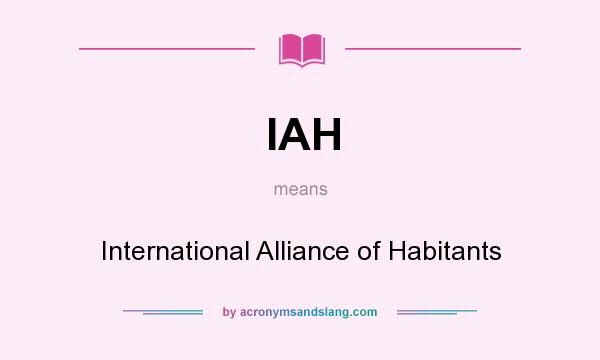 What does IAH mean? It stands for International Alliance of Habitants