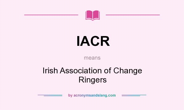 What does IACR mean? It stands for Irish Association of Change Ringers