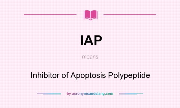 What does IAP mean? It stands for Inhibitor of Apoptosis Polypeptide