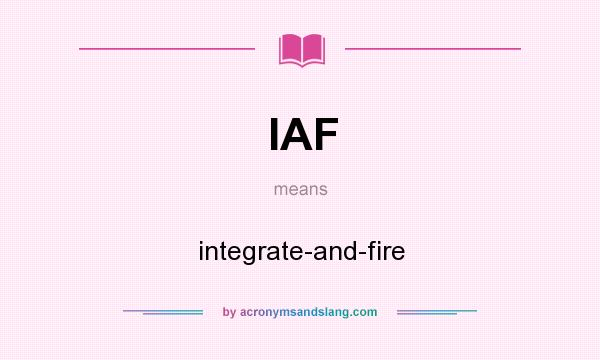 What does IAF mean? It stands for integrate-and-fire