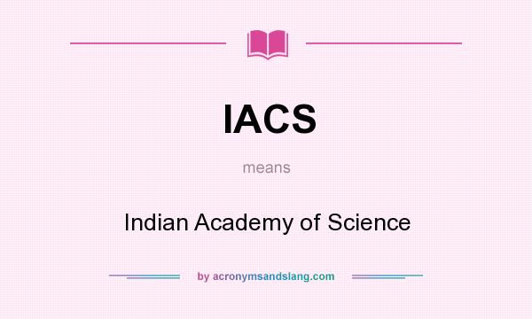 What does IACS mean? It stands for Indian Academy of Science