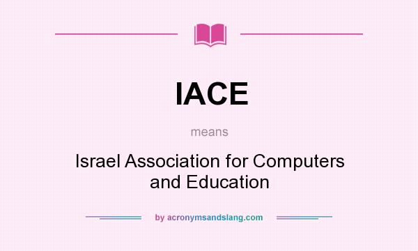 What does IACE mean? It stands for Israel Association for Computers and Education