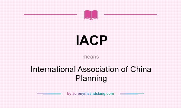 What does IACP mean? It stands for International Association of China Planning