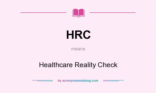 What does HRC mean? It stands for Healthcare Reality Check