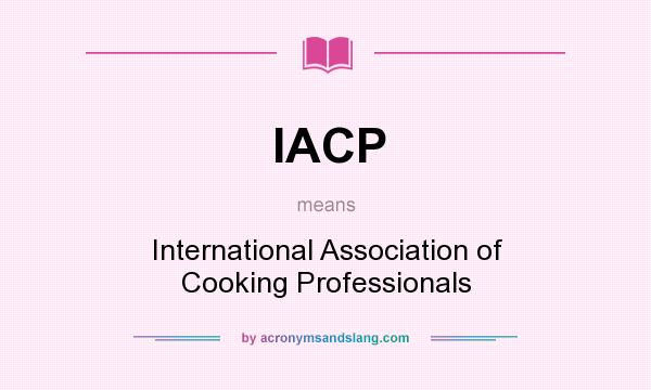 What does IACP mean? It stands for International Association of Cooking Professionals