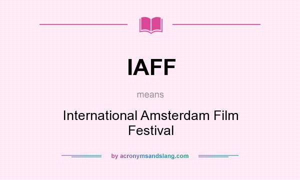 What does IAFF mean? It stands for International Amsterdam Film Festival