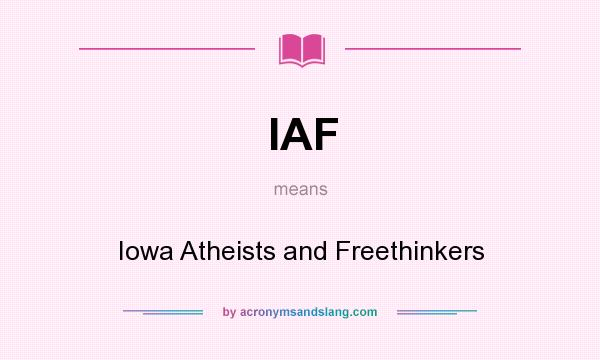 What does IAF mean? It stands for Iowa Atheists and Freethinkers