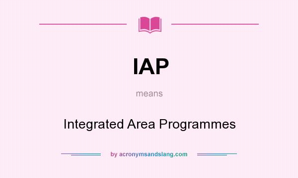 What does IAP mean? It stands for Integrated Area Programmes