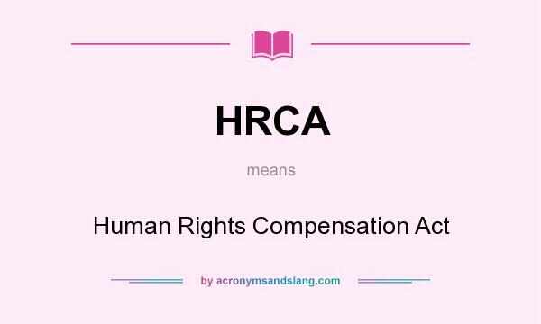 What does HRCA mean? It stands for Human Rights Compensation Act