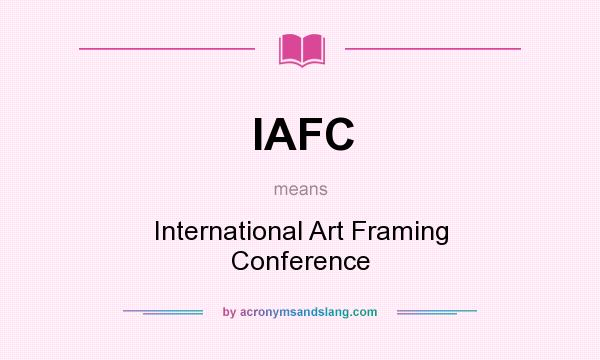 What does IAFC mean? It stands for International Art Framing Conference