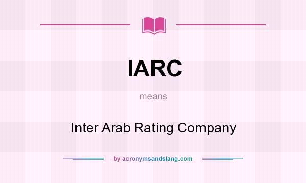 What does IARC mean? It stands for Inter Arab Rating Company