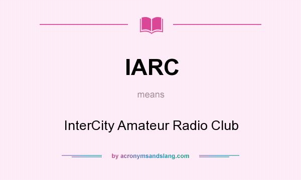 What does IARC mean? It stands for InterCity Amateur Radio Club