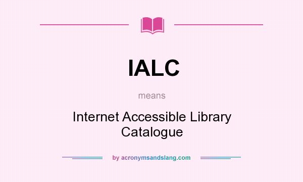 What does IALC mean? It stands for Internet Accessible Library Catalogue