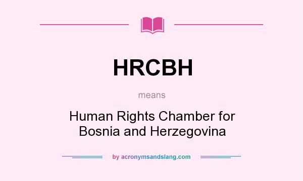 What does HRCBH mean? It stands for Human Rights Chamber for Bosnia and Herzegovina