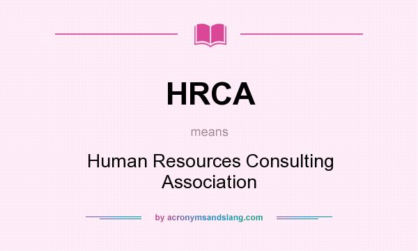 What does HRCA mean? It stands for Human Resources Consulting Association