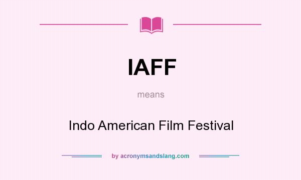 What does IAFF mean? It stands for Indo American Film Festival