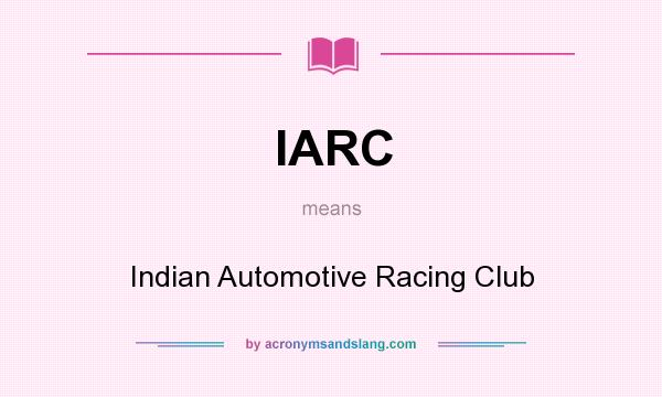 What does IARC mean? It stands for Indian Automotive Racing Club