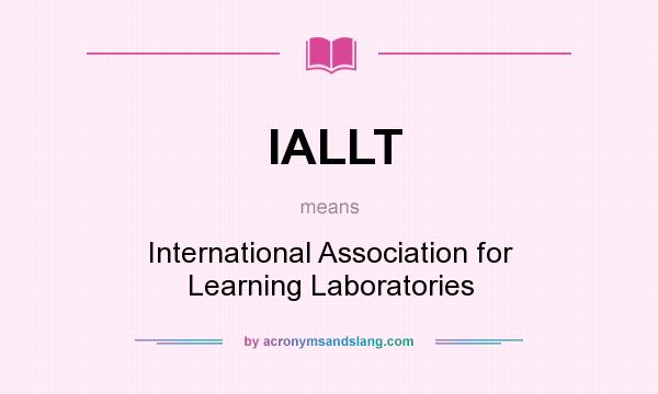 What does IALLT mean? It stands for International Association for Learning Laboratories