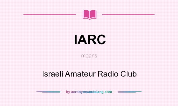 What does IARC mean? It stands for Israeli Amateur Radio Club
