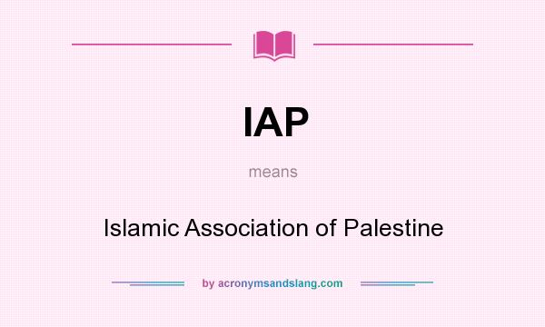 What does IAP mean? It stands for Islamic Association of Palestine