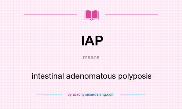 What does IAP mean? It stands for intestinal adenomatous polyposis