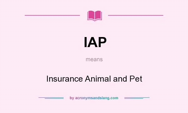 What does IAP mean? It stands for Insurance Animal and Pet