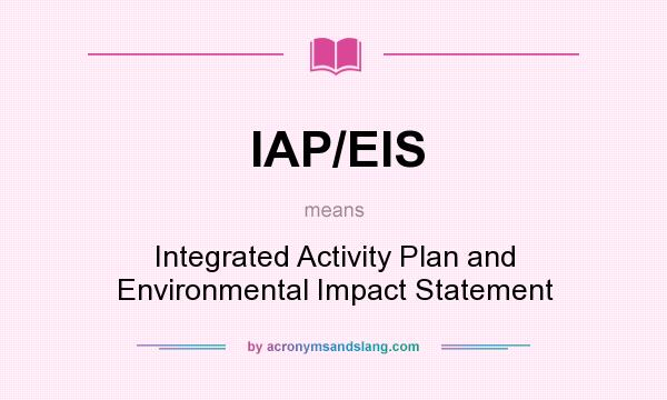 What does IAP/EIS mean? It stands for Integrated Activity Plan and Environmental Impact Statement