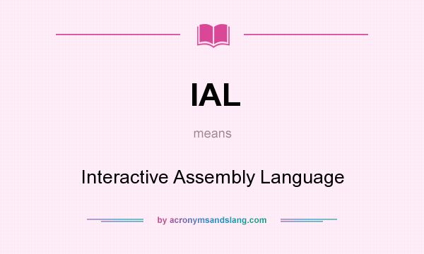 What does IAL mean? It stands for Interactive Assembly Language