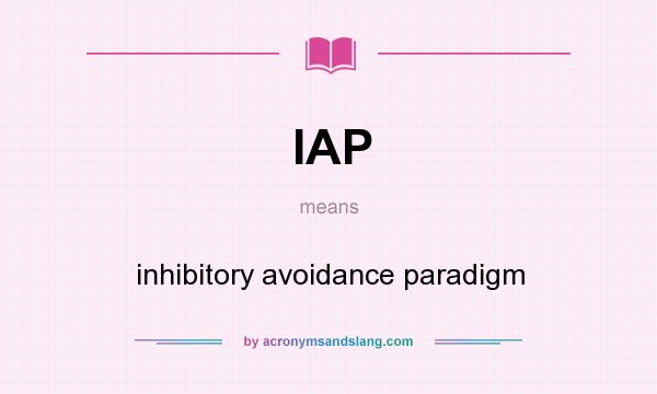 What does IAP mean? It stands for inhibitory avoidance paradigm