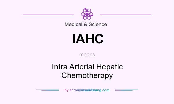 What does IAHC mean? It stands for Intra Arterial Hepatic Chemotherapy
