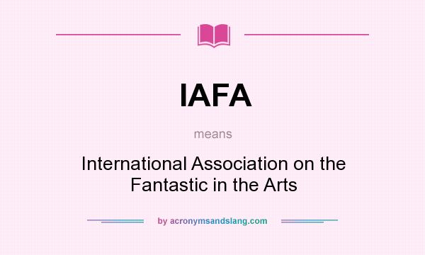 What does IAFA mean? It stands for International Association on the Fantastic in the Arts