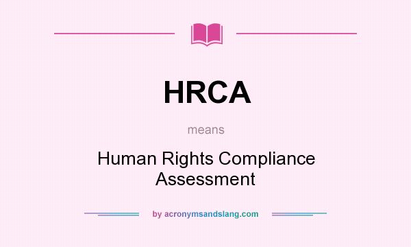 What does HRCA mean? It stands for Human Rights Compliance Assessment