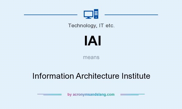 What does IAI mean? It stands for Information Architecture Institute