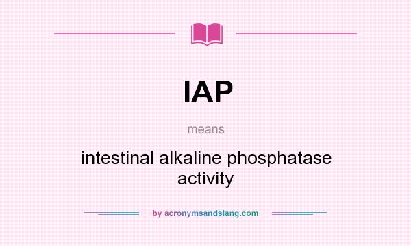 What does IAP mean? It stands for intestinal alkaline phosphatase activity