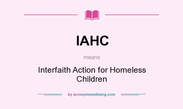 What does IAHC mean? It stands for Interfaith Action for Homeless Children