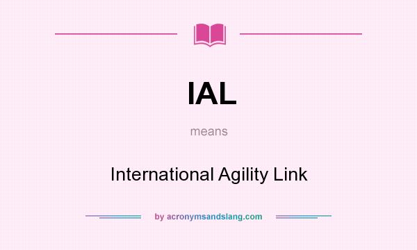 What does IAL mean? It stands for International Agility Link