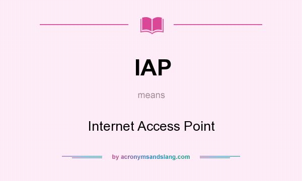 What does IAP mean? It stands for Internet Access Point